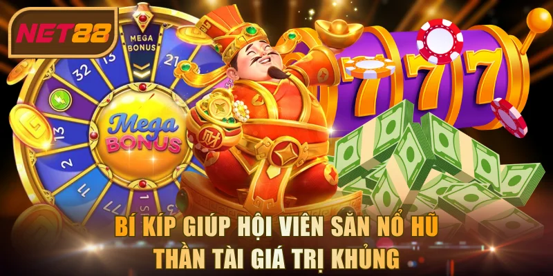 Bí kíp giúp hội viên săn nổ hũ Thần Tài giá trị khủng