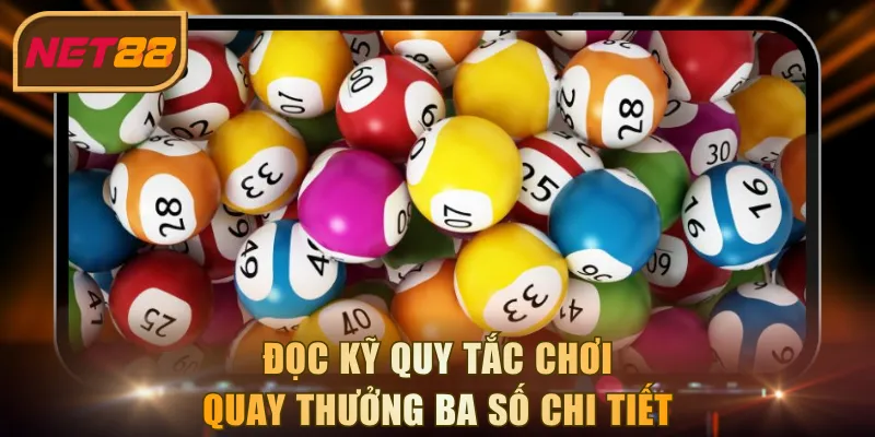 Đọc kỹ quy tắc chơi quay thưởng ba số chi tiết