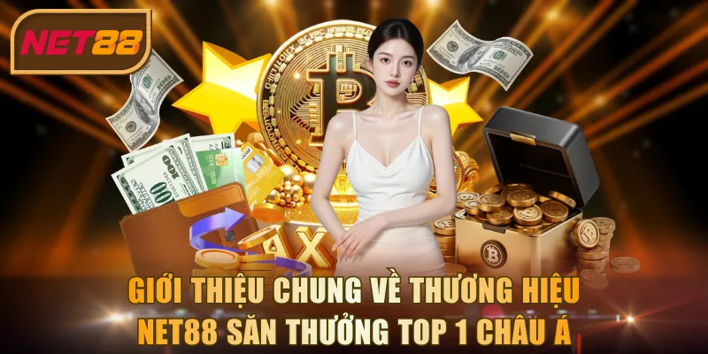Giới thiệu chung về thương hiệu NET88 săn thưởng top 1 châu Á