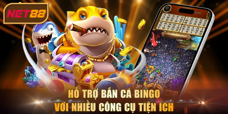 Hỗ trợ Bắn Cá Bingo với nhiều công cụ tiện ích thông minh