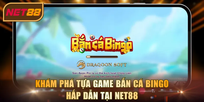 Khám phá tựa game Bắn Cá Bingo hấp dẫn tại NET88