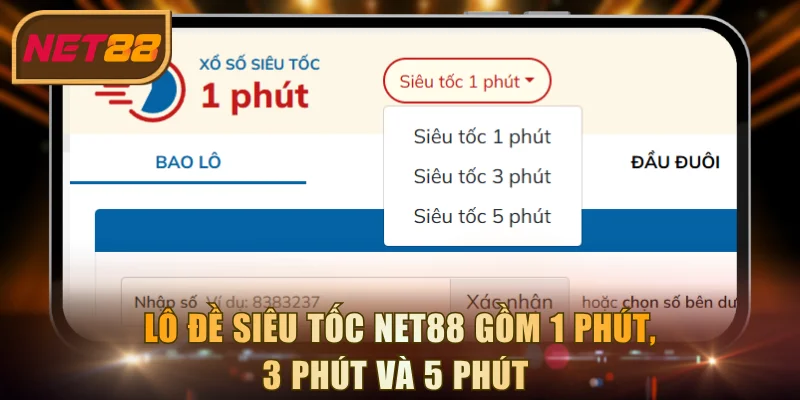 Lô đề siêu tốc NET88 gồm 1 phút, 3 phút và 5 phút 