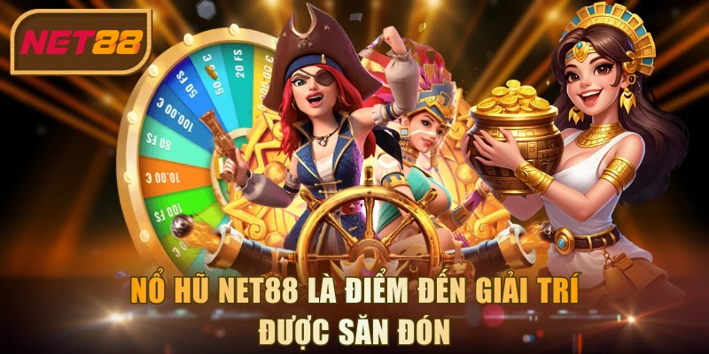 Nổ hũ NET88 là điểm đến giải trí được săn đón