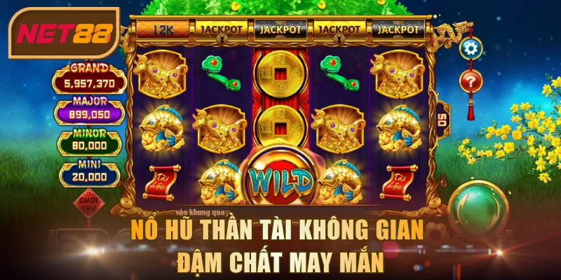 Nổ hũ Thần Tài không gian đậm chất may mắn