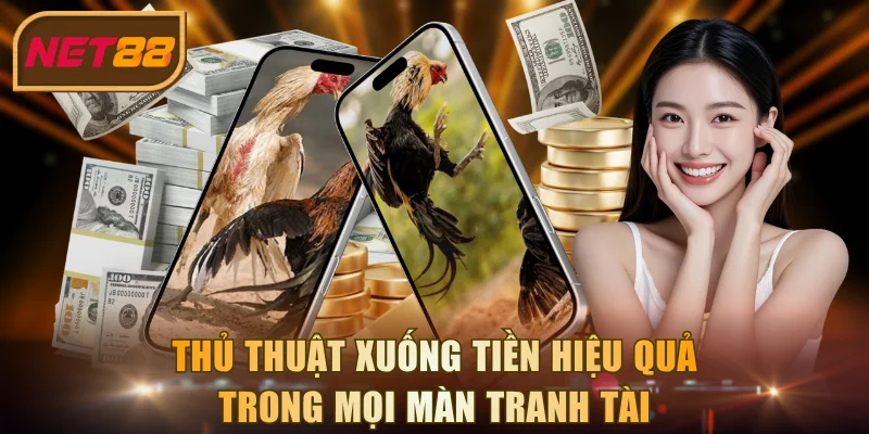 Thủ thuật xuống tiền hiệu quả trong mọi màn tranh tài