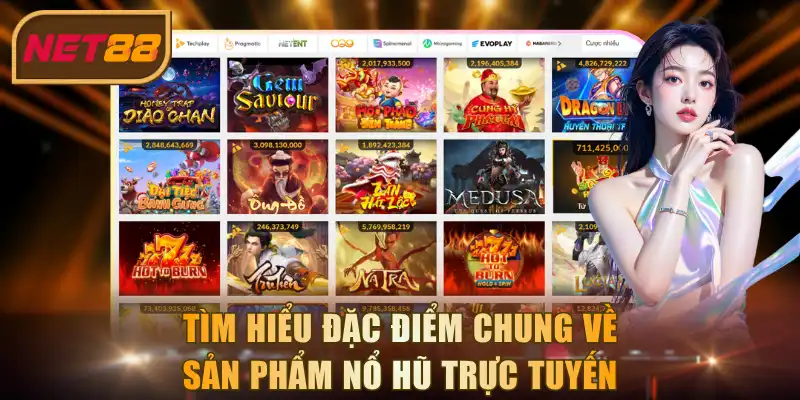 Tìm hiểu đặc điểm chung về sản phẩm nổ hũ trực tuyến