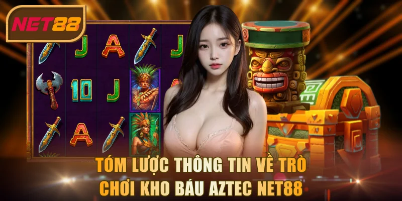 Tóm lược thông tin về trò chơi Kho Báu Aztec NET88