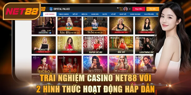 Trải nghiệm Casino NET88 với 2 hình thức hoạt động hấp dẫn